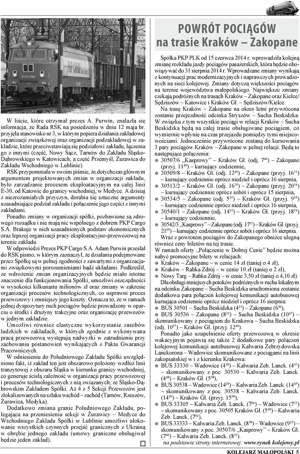 (część, Nowy Sącz, Tarnów do Zakładu Śląsko- Dąbrowskiego w Katowicach, a część Przemyśl, Żurawica do Zakładu Wschodniego w Lublinie).