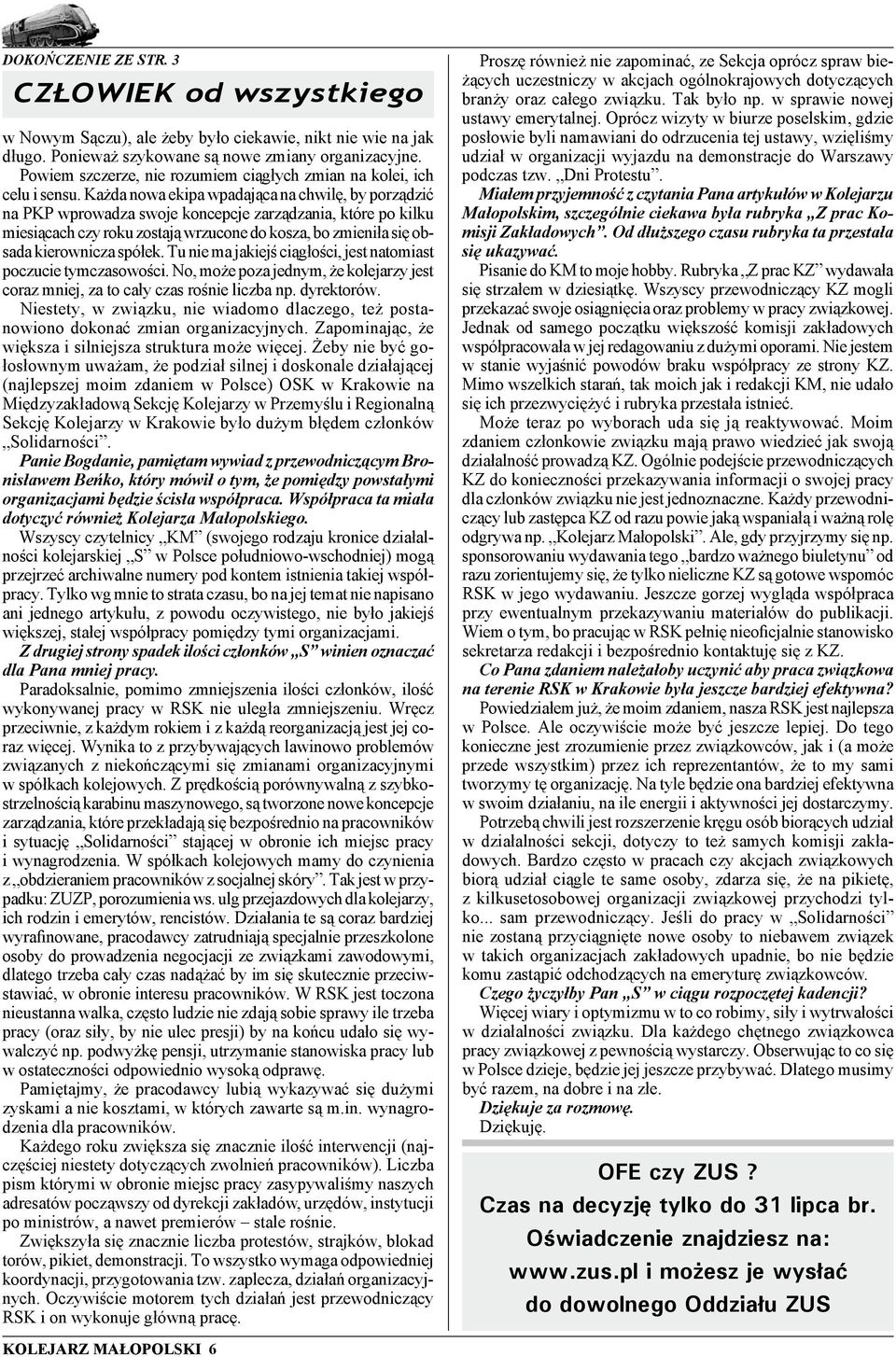 Każda nowa ekipa wpadająca na chwilę, by porządzić na PKP wprowadza swoje koncepcje zarządzania, które po kilku miesiącach czy roku zostają wrzucone do kosza, bo zmieniła się obsada kierownicza