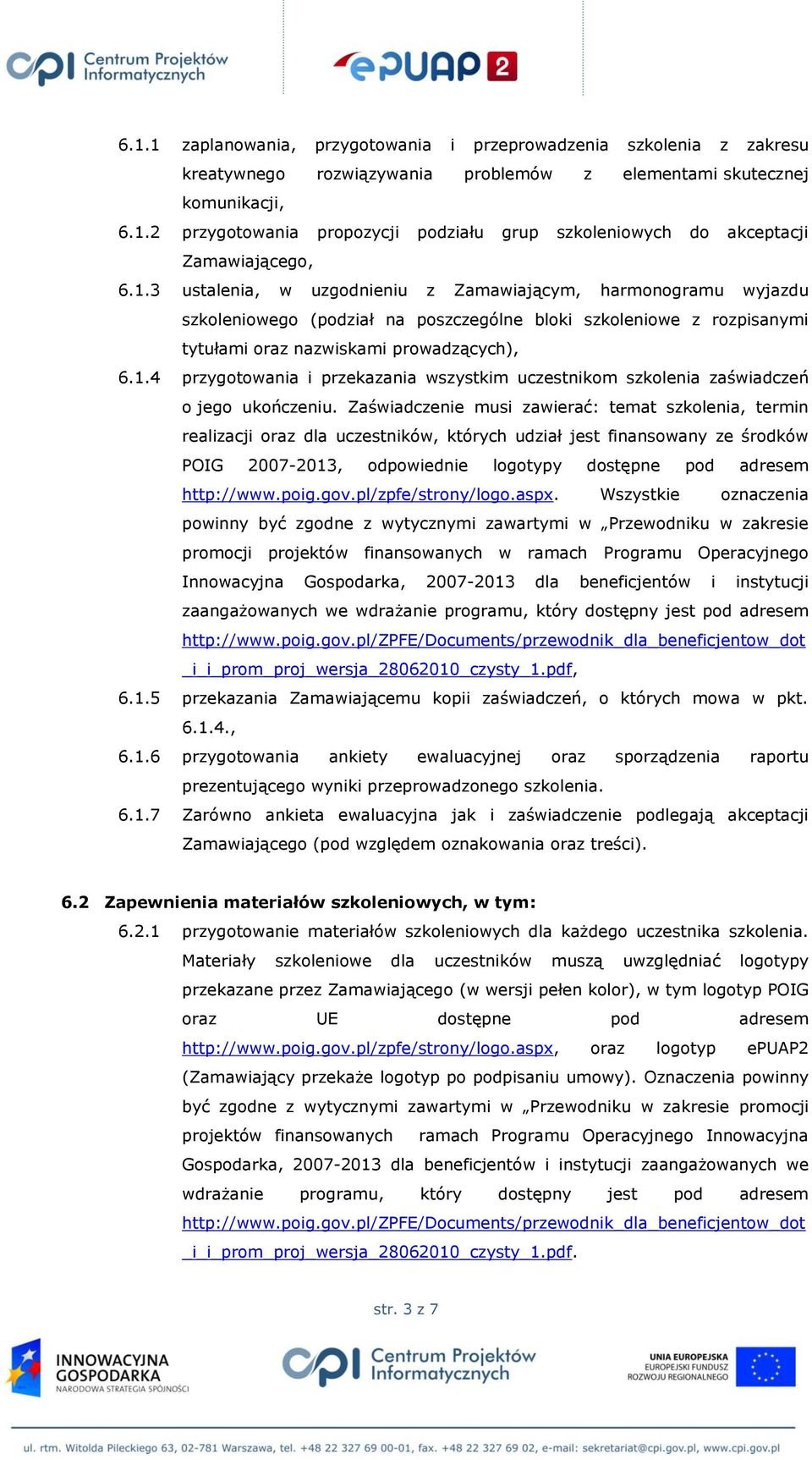Zaświadczenie musi zawierać: temat szkolenia, termin realizacji oraz dla uczestników, których udział jest finansowany ze środków POIG 2007-2013, odpowiednie logotypy dostępne pod adresem http://www.