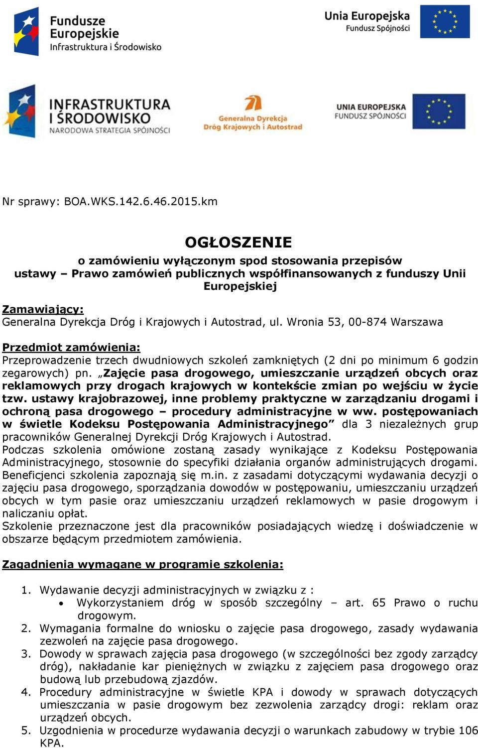 Autostrad, ul. Wronia 53, 00-874 Warszawa Przedmiot zamówienia: Przeprowadzenie trzech dwudniowych szkoleń zamkniętych (2 dni po minimum 6 godzin zegarowych) pn.