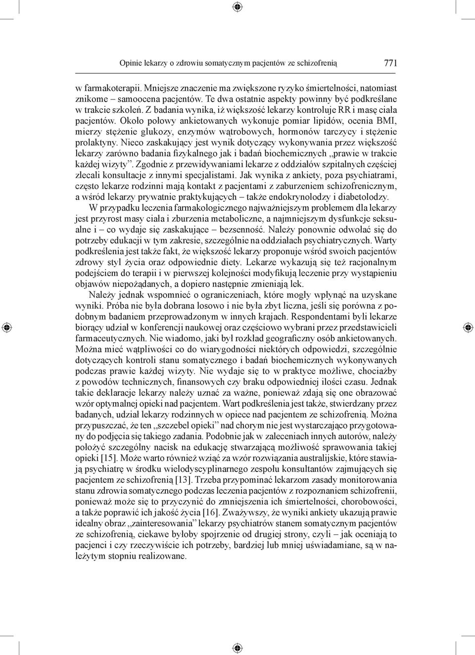 Około połowy ankietowanych wykonuje pomiar lipidów, ocenia BMI, mierzy stężenie glukozy, enzymów wątrobowych, hormonów tarczycy i stężenie prolaktyny.