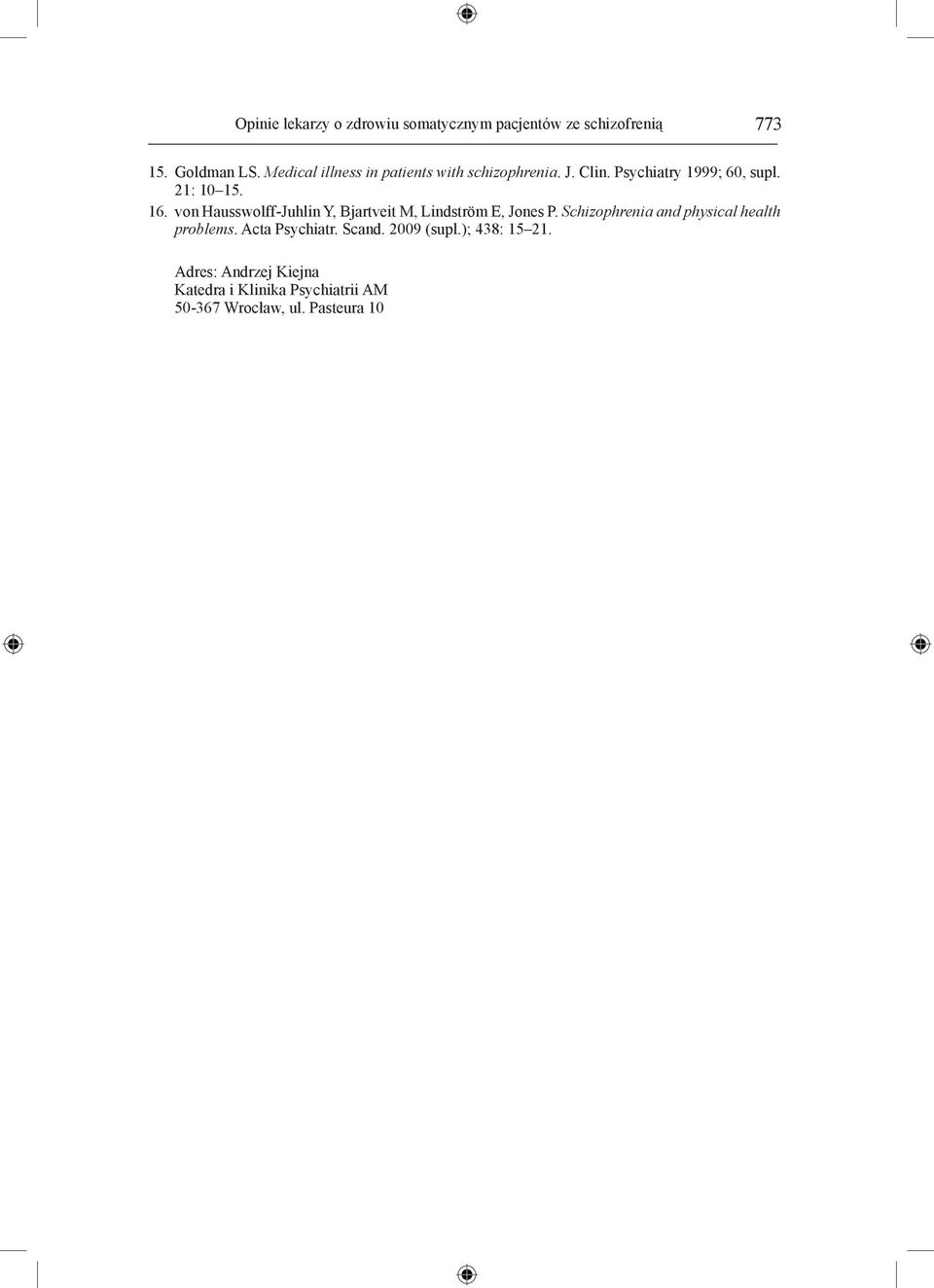 von Hausswolff-Juhlin Y, Bjartveit M, Lindström E, Jones P. Schizophrenia and physical health problems.