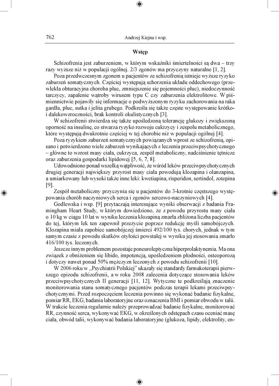 Częściej występują schorzenia układu oddechowego (przewlekła obturacyjna choroba płuc, zmniejszenie się pojemności płuc), niedoczynność tarczycy, zapalenie wątroby wirusem typu C czy zaburzenia
