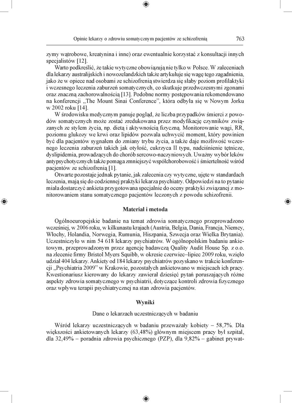 W zaleceniach dla lekarzy australijskich i nowozelandzkich także artykułuje się wagę tego zagadnienia, jako że w opiece nad osobami ze schizofrenią stwierdza się słaby poziom profilaktyki i wczesnego