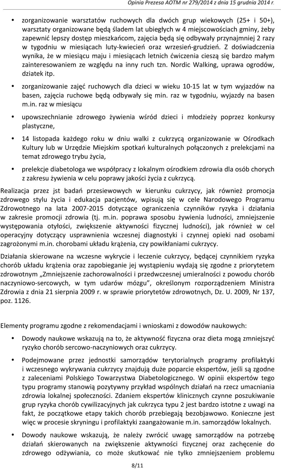 Z doświadczenia wynika, że w miesiącu maju i miesiącach letnich ćwiczenia cieszą się bardzo małym zainteresowaniem ze względu na inny ruch tzn. Nordic Walking, uprawa ogrodów, dziatek itp.