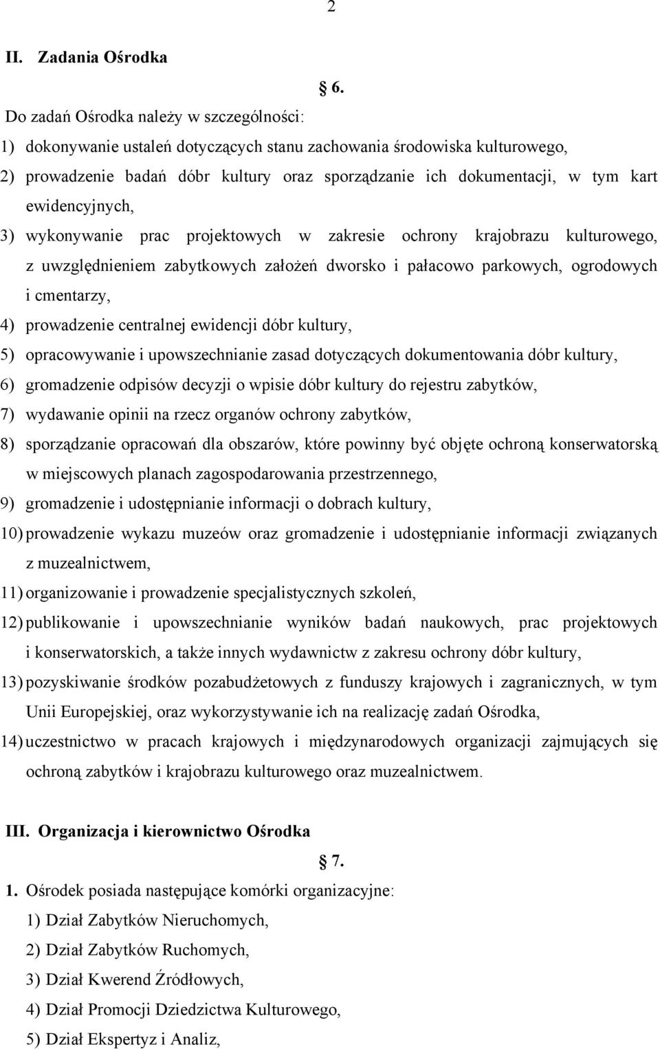 ewidencyjnych, 3) wykonywanie prac projektowych w zakresie ochrony krajobrazu kulturowego, z uwzględnieniem zabytkowych założeń dworsko i pałacowo parkowych, ogrodowych i cmentarzy, 4) prowadzenie