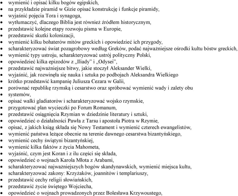 według Greków, podać najważniejsze ośrodki kultu bóstw greckich, wymienić typy ustroju, scharakteryzować ustrój polityczny Polski, opowiedzieć kilka epizodów z Iliady i Odysei, przedstawić