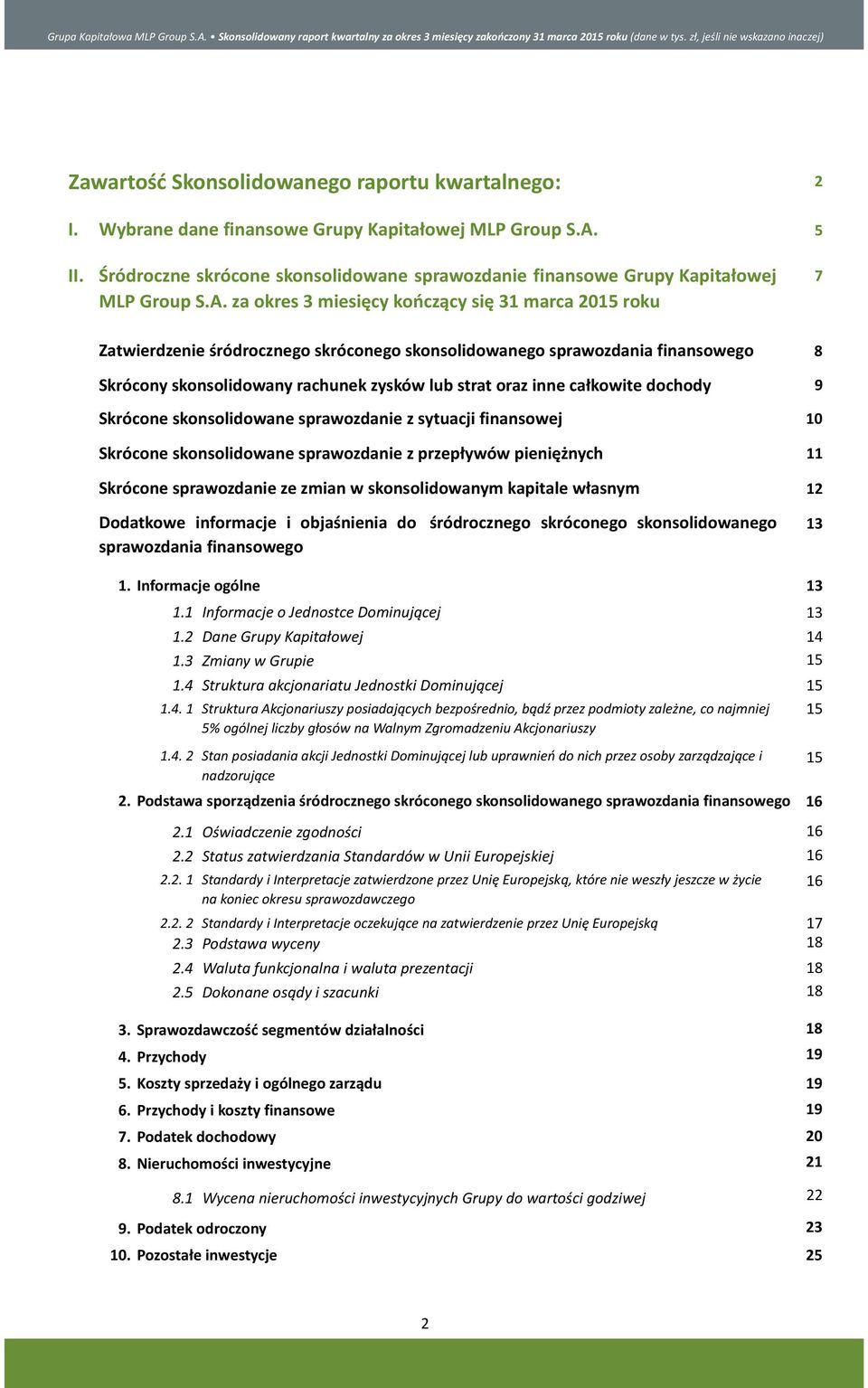 za okres 3 miesięcy kończący się 31 marca 2015 roku Zatwierdzenie śródrocznego skróconego skonsolidowanego sprawozdania finansowego Skrócony skonsolidowany rachunek zysków lub strat oraz inne