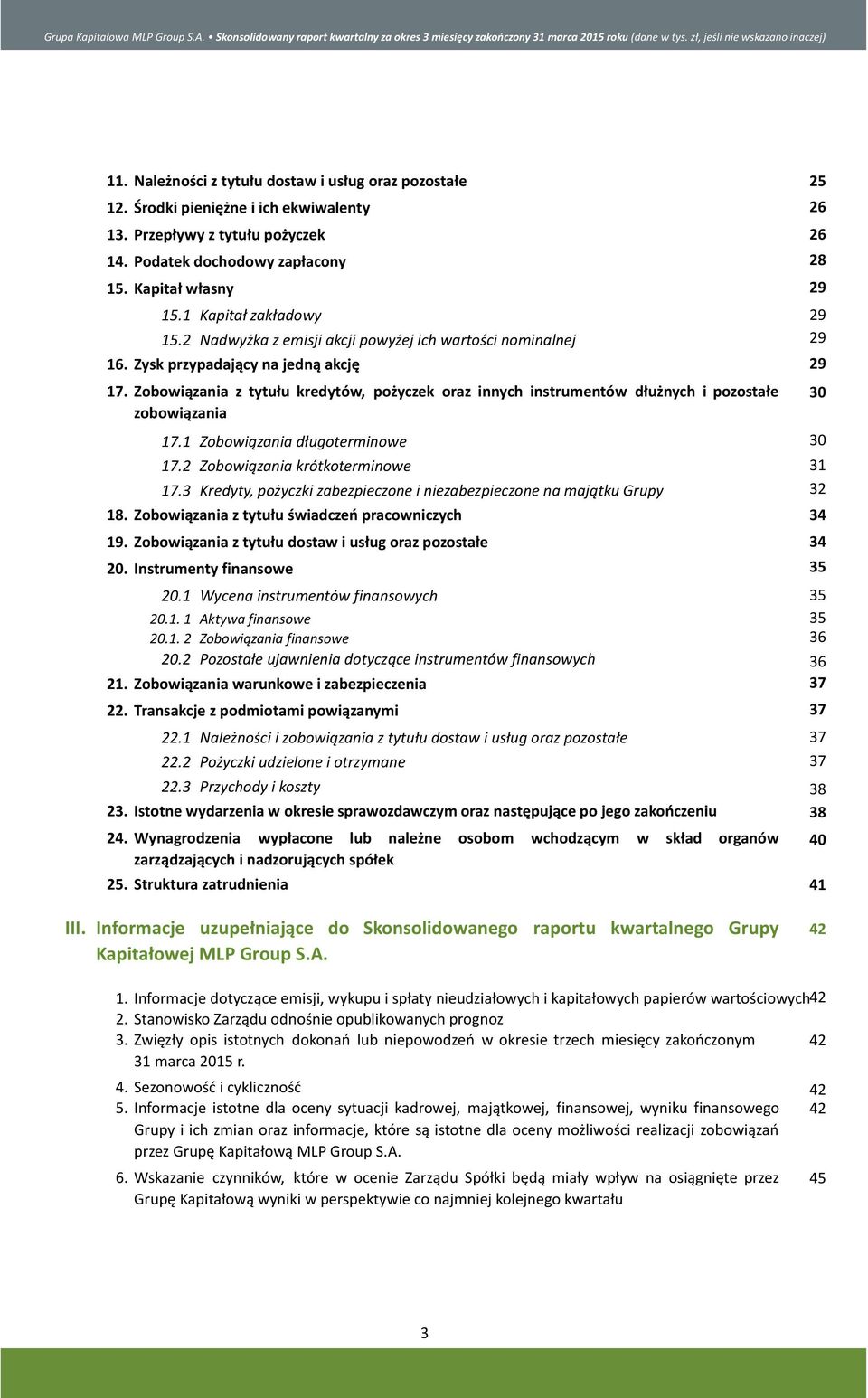 Zobowiązania z tytułu dostaw i usług oraz pozostałe 20. Instrumenty finansowe 20.1 20.1. 1 20.1. 2 20.2 21. Zobowiązania warunkowe i zabezpieczenia 22. Transakcje z podmiotami powiązanymi 22.1 22.