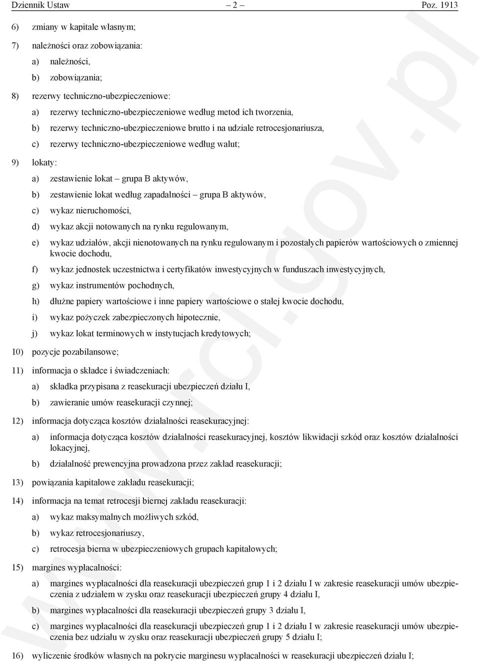 tworzenia, b) rezerwy techniczno-ubezpieczeniowe brutto i na udziale retrocesjonariusza, c) rezerwy techniczno-ubezpieczeniowe według walut; 9) lokaty: a) zestawienie lokat grupa B aktywów, b)