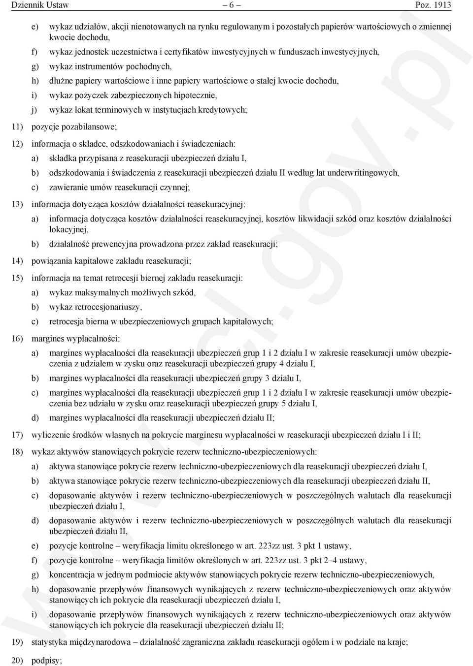 funduszach inwestycyjnych, g) wykaz instrumentów pochodnych, h) dłużne papiery wartościowe i inne papiery wartościowe o stałej kwocie dochodu, i) wykaz pożyczek zabezpieczonych hipotecznie, j) wykaz