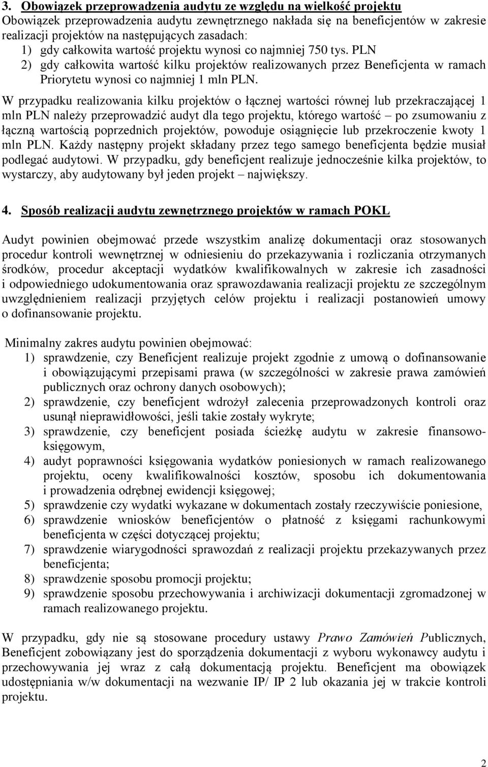 W przypadku realizowania kilku projektów o łącznej wartości równej lub przekraczającej 1 mln PLN należy przeprowadzić audyt dla tego projektu, którego wartość po zsumowaniu z łączną wartością