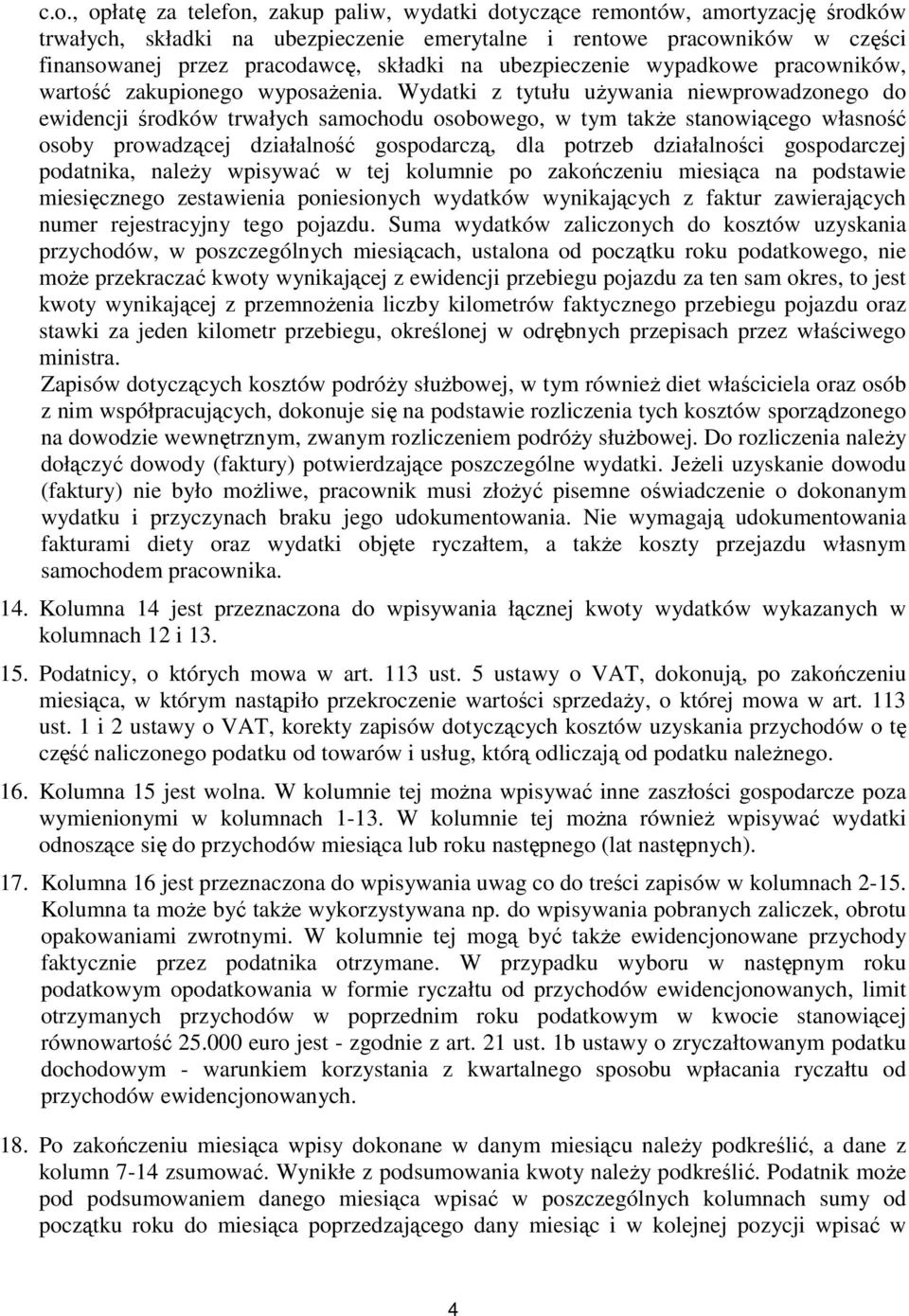 Wydatki z tytułu uŝywania niewprowadzonego do ewidencji środków trwałych samochodu osobowego, w tym takŝe stanowiącego własność osoby prowadzącej działalność gospodarczą, dla potrzeb działalności