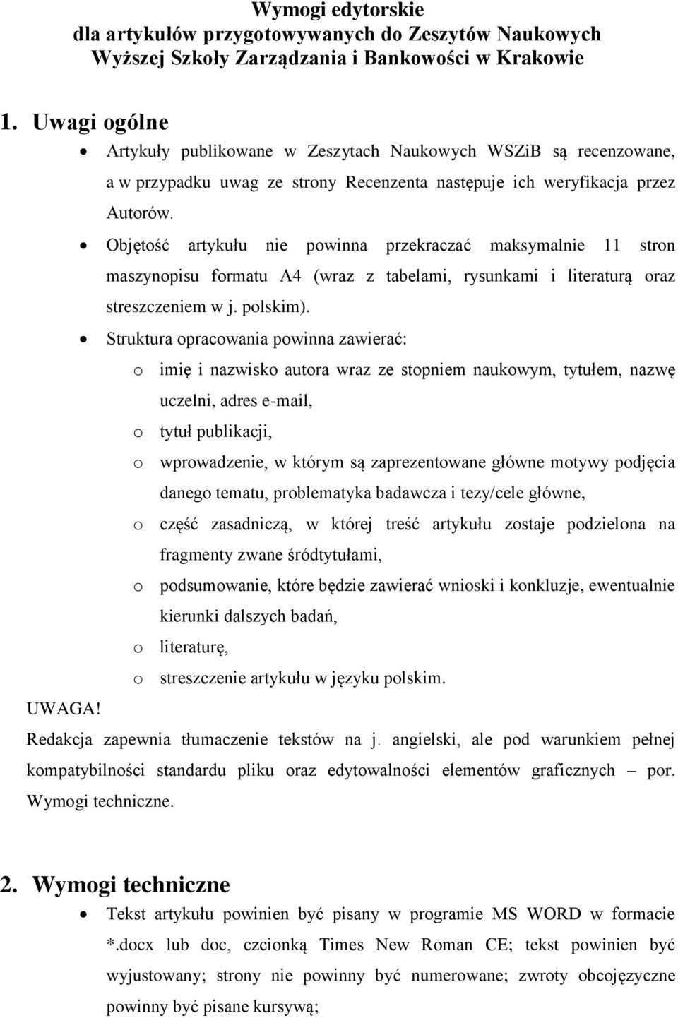 Objętość artykułu nie powinna przekraczać maksymalnie 11 stron maszynopisu formatu A4 (wraz z tabelami, rysunkami i literaturą oraz streszczeniem w j. polskim).