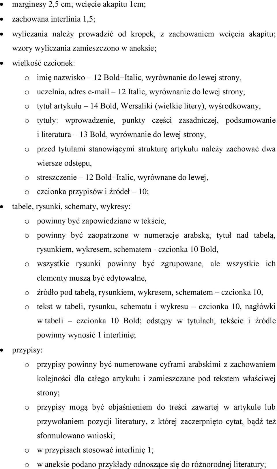 wprowadzenie, punkty części zasadniczej, podsumowanie i literatura 13 Bold, wyrównanie do lewej strony, o przed tytułami stanowiącymi strukturę artykułu należy zachować dwa wiersze odstępu, o