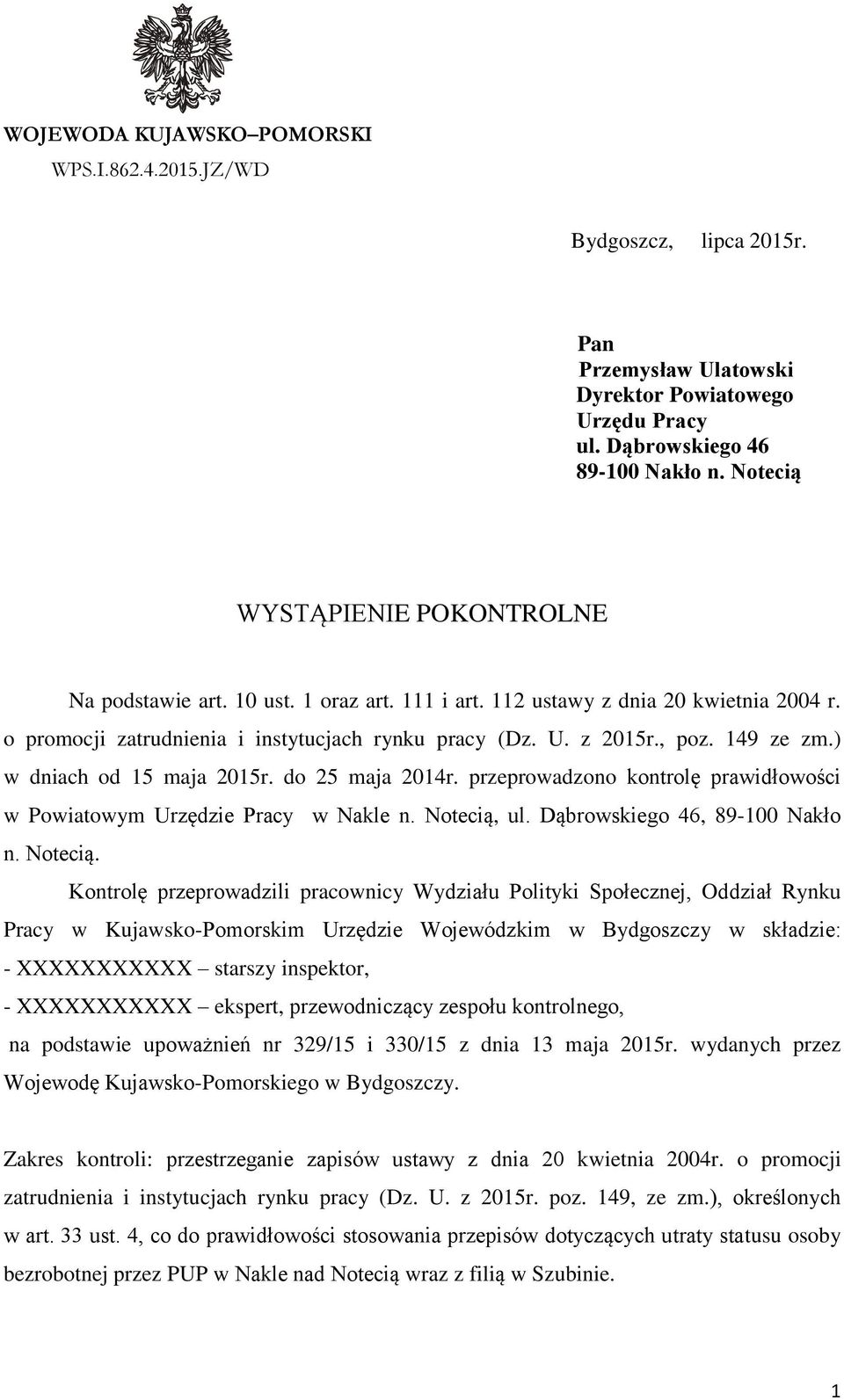 149 ze zm.) w dniach od 15 maja 2015r. do 25 maja 2014r. przeprowadzono kontrolę prawidłowości w Powiatowym Urzędzie Pracy w Nakle n. Notecią,