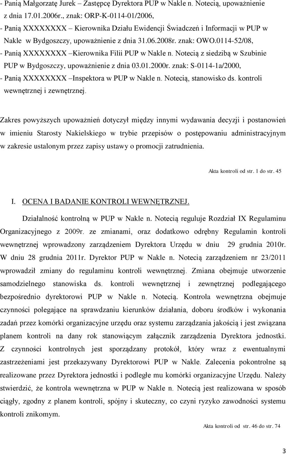 0114-52/08, - Panią XXXXXXXX Kierownika Filii PUP w Nakle n. Notecią z siedzibą w Szubinie PUP w Bydgoszczy, upoważnienie z dnia 03.01.2000r.