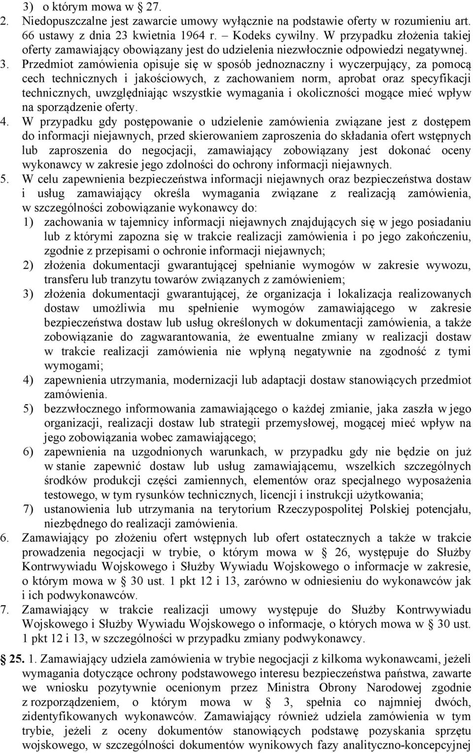 Przedmiot zamówienia opisuje się w sposób jednoznaczny i wyczerpujący, za pomocą cech technicznych i jakościowych, z zachowaniem norm, aprobat oraz specyfikacji technicznych, uwzględniając wszystkie