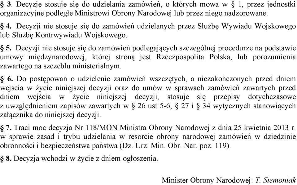 Decyzji nie stosuje się do zamówień podlegających szczególnej procedurze na podstawie umowy międzynarodowej, której stroną jest Rzeczpospolita Polska, lub porozumienia zawartego na szczeblu