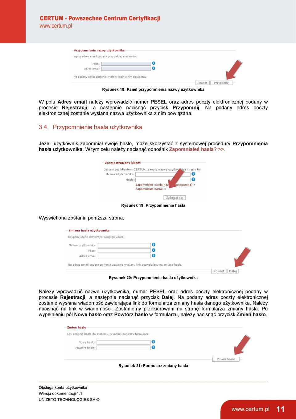 Przypomnienie hasła użytkownika Jeżeli użytkownik zapomniał swoje hasło, może skorzystać z systemowej procedury Przypomnienia hasła użytkownika. W tym celu należy nacisnąć odnośnik Zapomniałeś hasła?