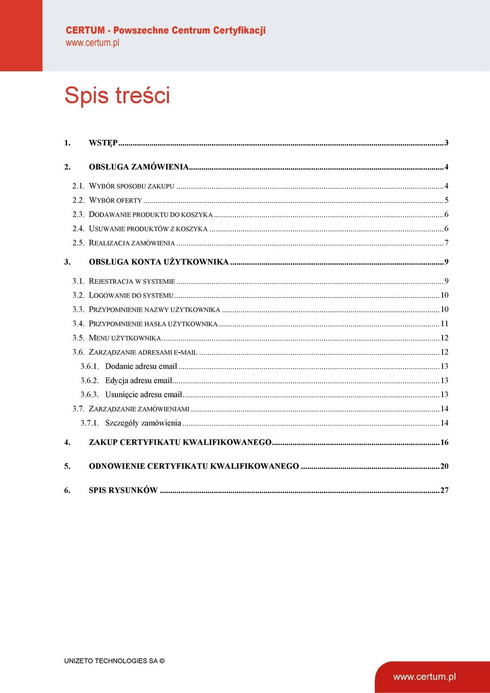 5. MENU UŻYTKOWNIKA...12 3.6. ZARZĄDZANIE ADRESAMI E-MAIL...12 3.6.1. Dodanie adresu email...13 3.6.2. Edycja adresu email...13 3.6.3. Usunięcie adresu email...13 3.7.