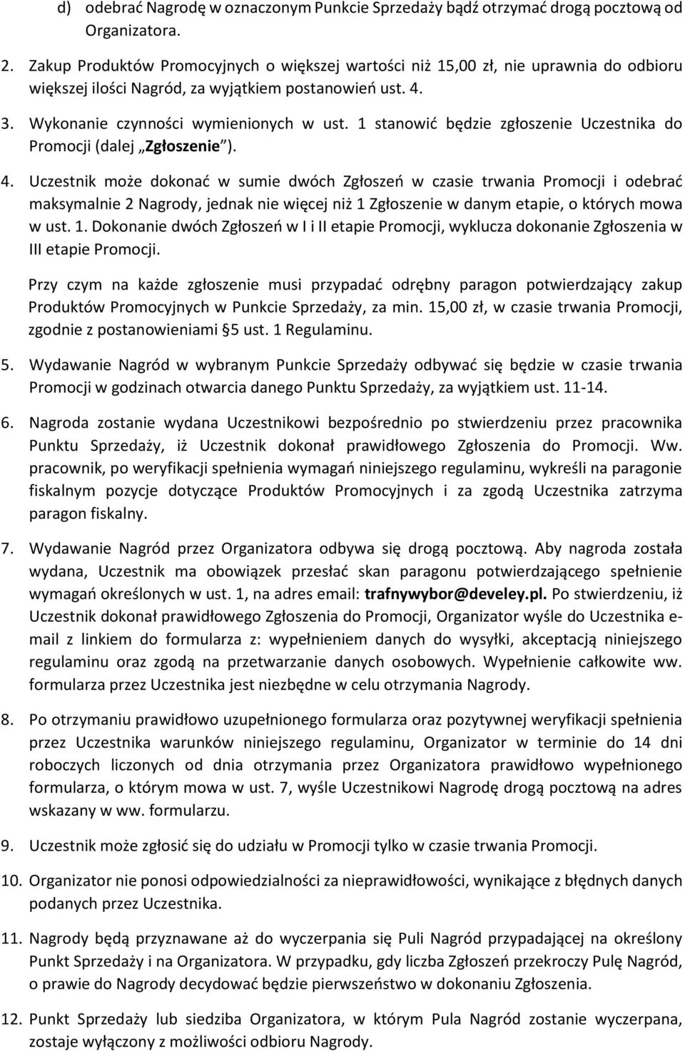 1 stanowić będzie zgłoszenie Uczestnika do Promocji (dalej Zgłoszenie ). 4.