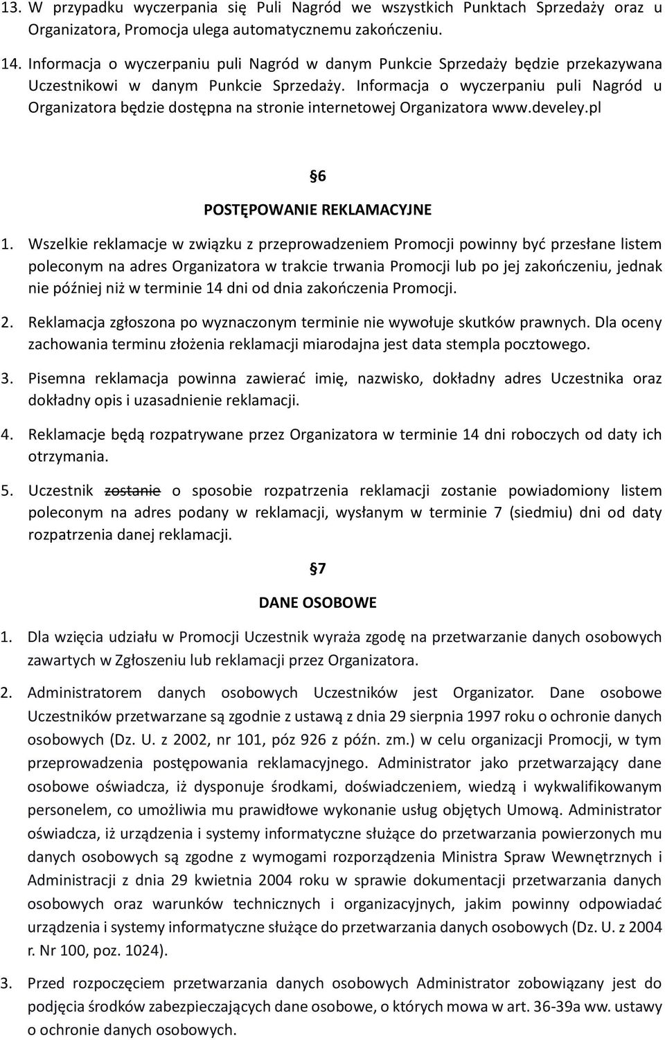 Informacja o wyczerpaniu puli Nagród u Organizatora będzie dostępna na stronie internetowej Organizatora www.develey.pl 6 POSTĘPOWANIE REKLAMACYJNE 1.