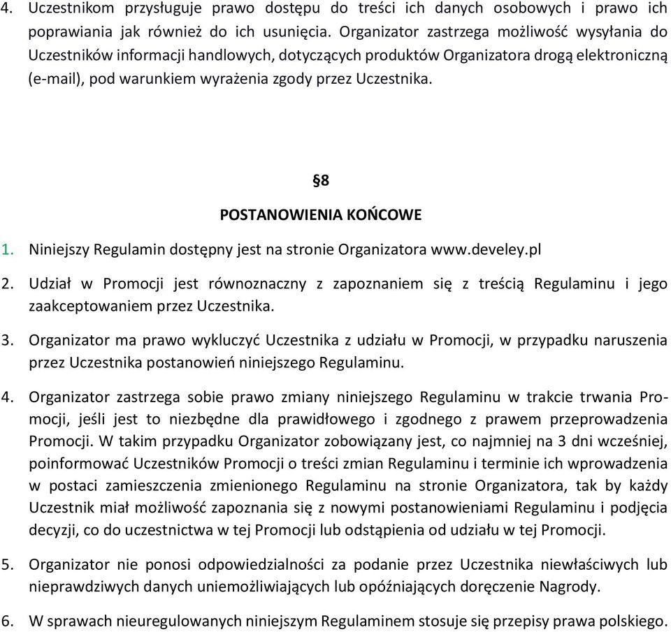 8 POSTANOWIENIA KOŃCOWE 1. Niniejszy Regulamin dostępny jest na stronie Organizatora www.develey.pl 2.