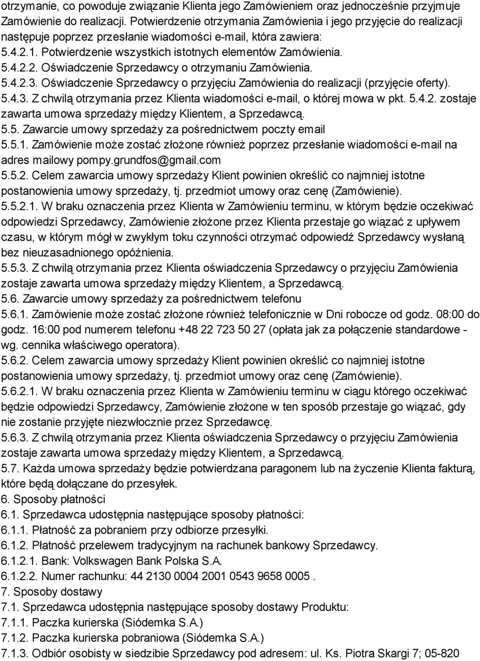 5.4.2.3. Oświadczenie Sprzedawcy o przyjęciu Zamówienia do realizacji (przyjęcie oferty). 5.4.3. Z chwilą otrzymania przez Klienta wiadomości e-mail, o której mowa w pkt. 5.4.2. zostaje zawarta umowa sprzedaży między Klientem, a Sprzedawcą.