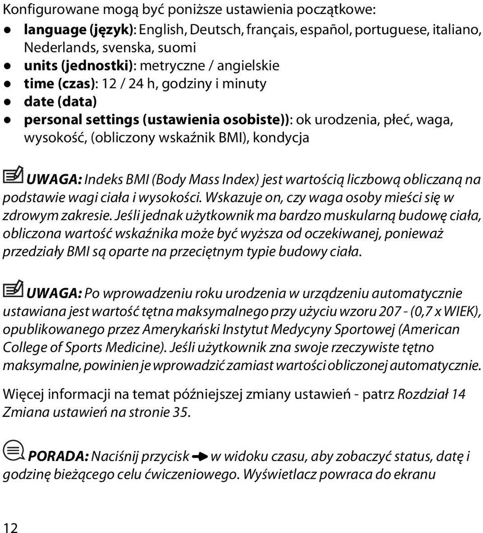 (Body Mass Index) jest wartością liczbową obliczaną na podstawie wagi ciała i wysokości. Wskazuje on, czy waga osoby mieści się w zdrowym zakresie.