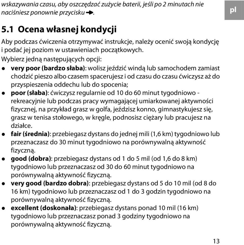 Wybierz jedną następujących opcji: very poor (bardzo słaba): wolisz jeździć windą lub samochodem zamiast chodzić pieszo albo czasem spacerujesz i od czasu do czasu ćwiczysz aż do przyspieszenia