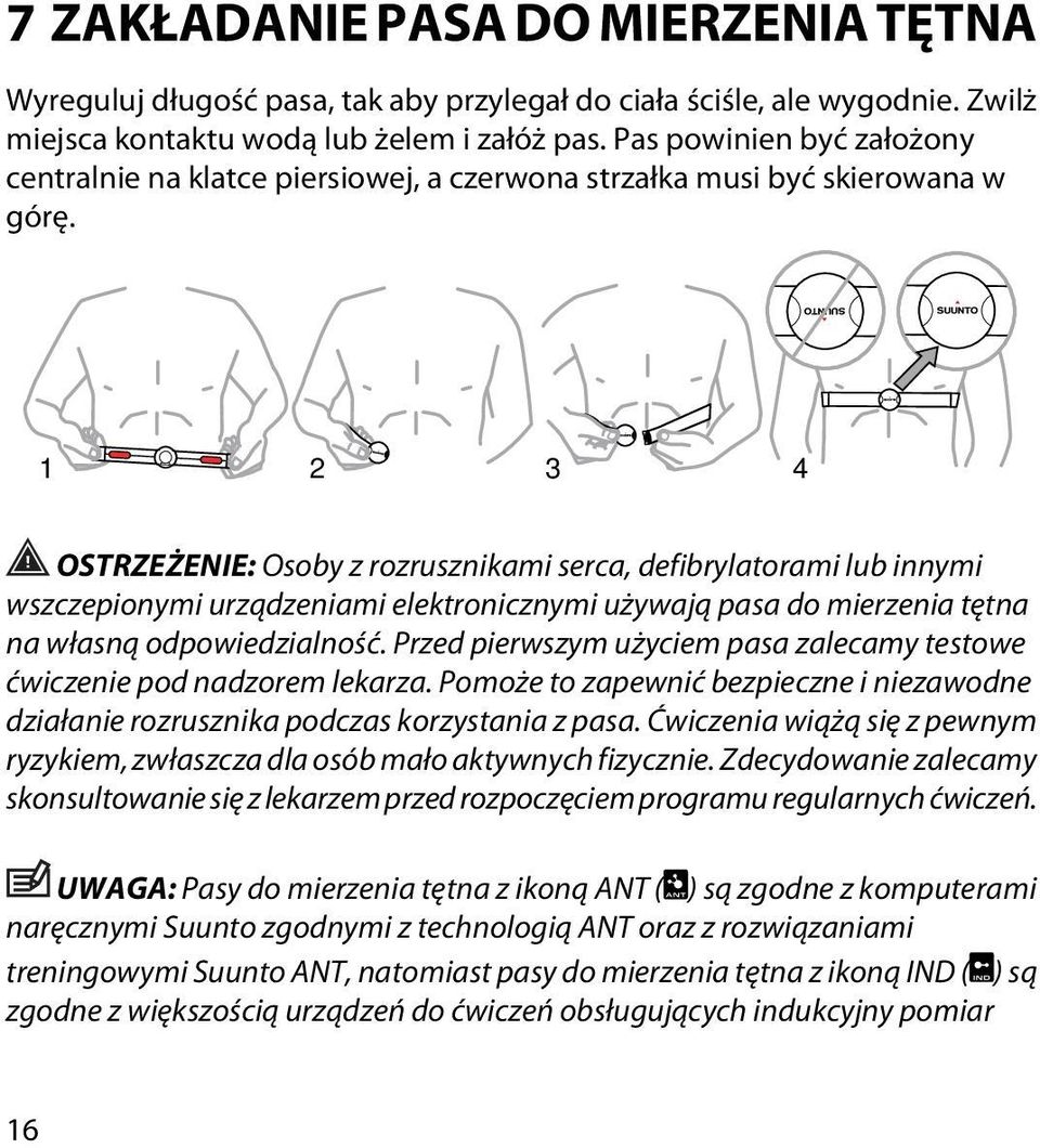 1 2 3 4 OSTRZEŻENIE: Osoby z rozrusznikami serca, defibrylatorami lub innymi wszczepionymi urządzeniami elektronicznymi używają pasa do mierzenia tętna na własną odpowiedzialność.