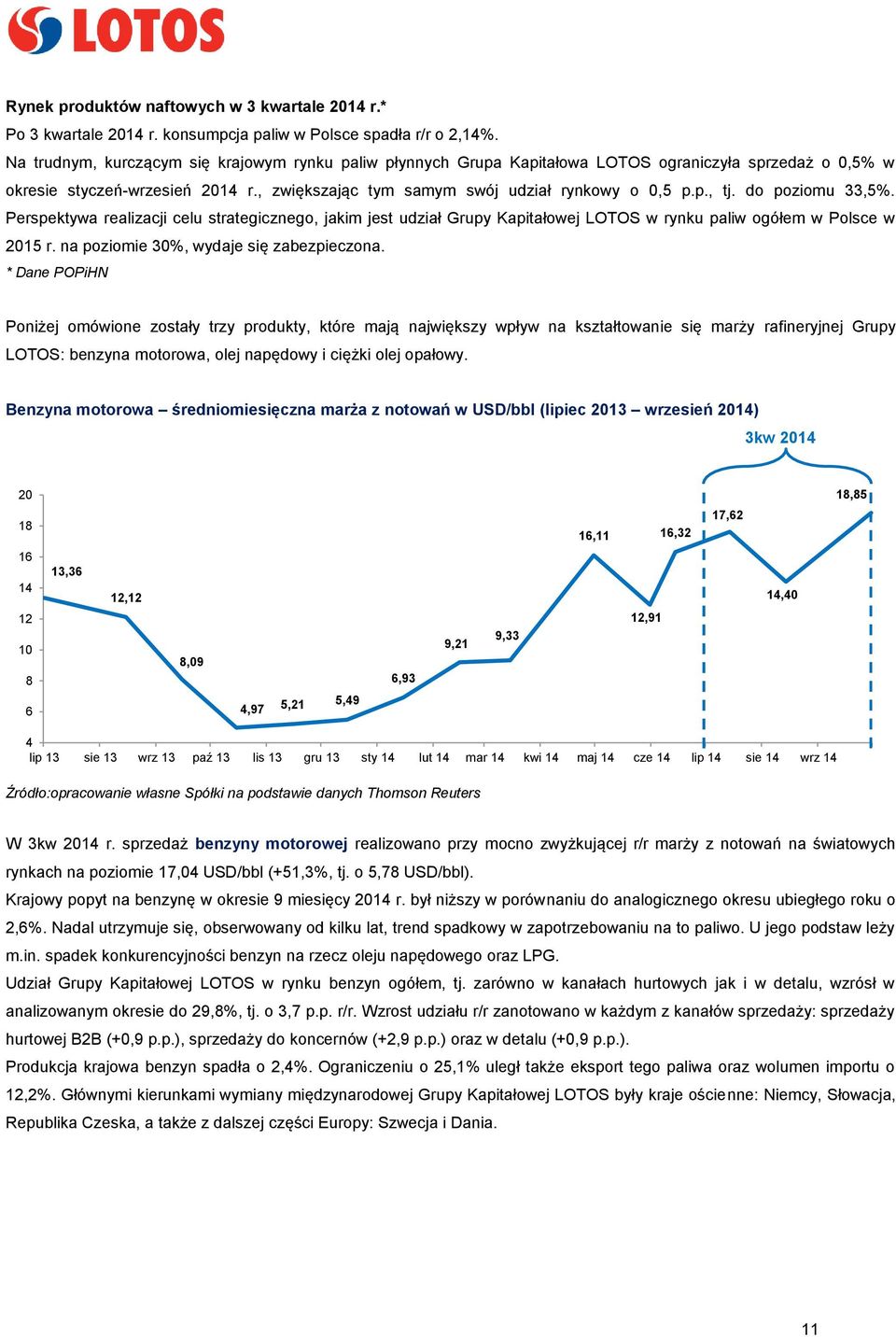 do poziomu 33,5%. Perspektywa realizacji celu strategicznego, jakim jest udział Grupy Kapitałowej LOTOS w rynku paliw ogółem w Polsce w 2015 r. na poziomie 30%, wydaje się zabezpieczona.