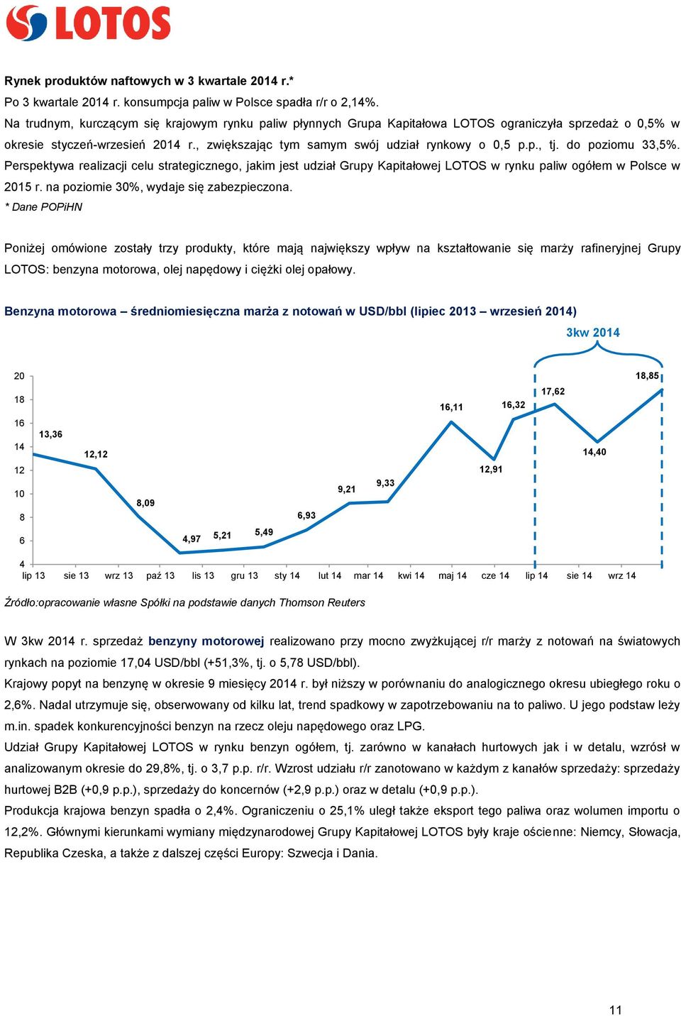 do poziomu 33,5%. Perspektywa realizacji celu strategicznego, jakim jest udział Grupy Kapitałowej LOTOS w rynku paliw ogółem w Polsce w 2015 r. na poziomie 30%, wydaje się zabezpieczona.