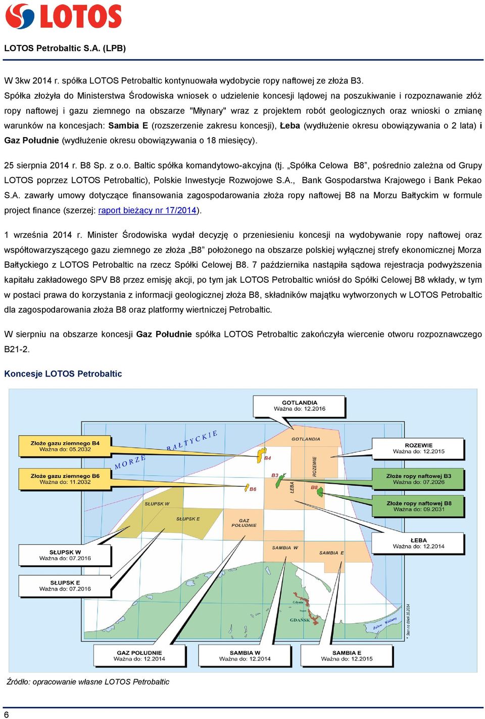 geologicznych oraz wnioski o zmianę warunków na koncesjach: Sambia E (rozszerzenie zakresu koncesji), Łeba (wydłużenie okresu obowiązywania o 2 lata) i Gaz Południe (wydłużenie okresu obowiązywania o