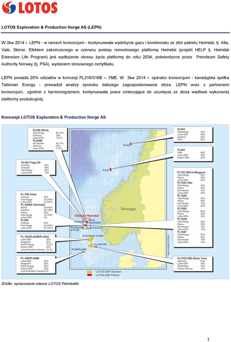 Heimdal Extension Life Program) jest wydłużenie okresu życia platformy do roku 2034, potwierdzone przez Petroleum Safety Authority Norway (tj. PSA) wydaniem stosownego certyfikatu.