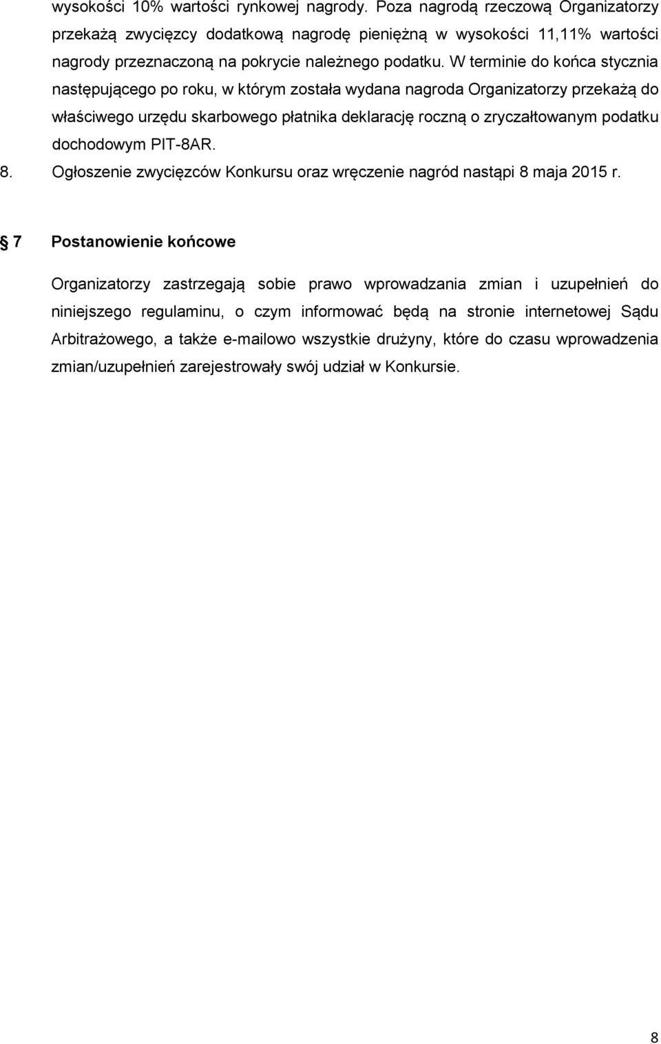 W terminie do końca stycznia następującego po roku, w którym została wydana nagroda Organizatorzy przekażą do właściwego urzędu skarbowego płatnika deklarację roczną o zryczałtowanym podatku