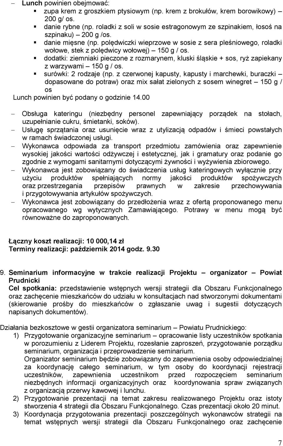 polędwiczki wieprzowe w sosie z sera pleśniowego, roladki wołowe, stek z polędwicy wołowej) 150 g / os.