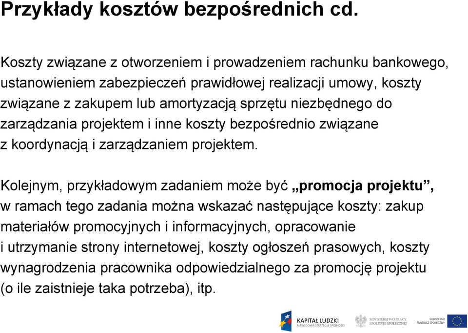 sprzętu niezbędnego do zarządzania projektem i inne koszty bezpośrednio związane z koordynacją i zarządzaniem projektem.