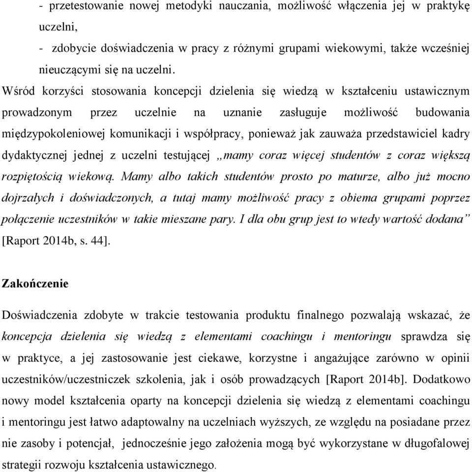 ponieważ jak zauważa przedstawiciel kadry dydaktycznej jednej z uczelni testującej mamy coraz więcej studentów z coraz większą rozpiętością wiekową.