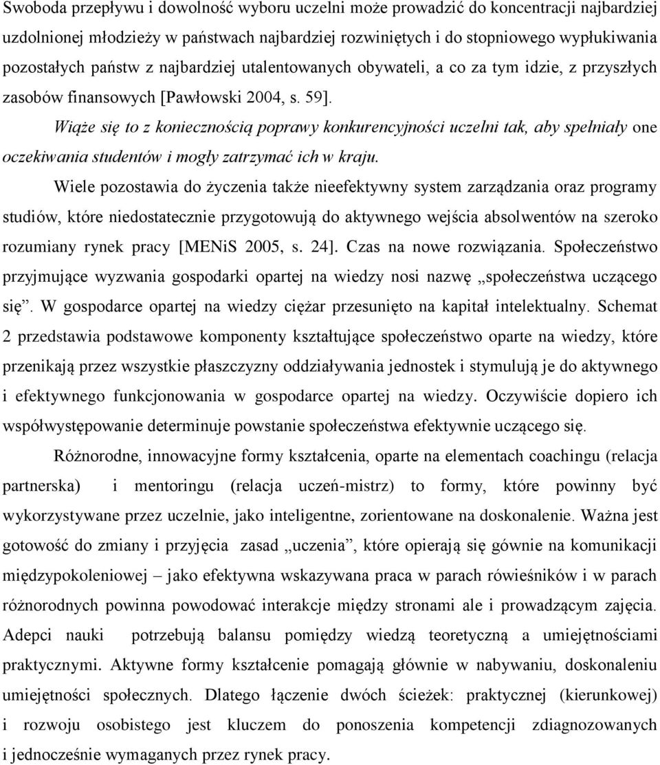 Wiąże się to z koniecznością poprawy konkurencyjności uczelni tak, aby spełniały one oczekiwania studentów i mogły zatrzymać ich w kraju.