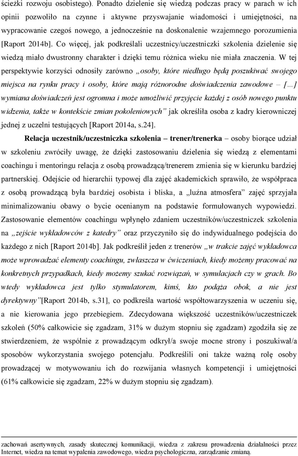 wzajemnego porozumienia [Raport 2014b]. Co więcej, jak podkreślali uczestnicy/uczestniczki szkolenia dzielenie się wiedzą miało dwustronny charakter i dzięki temu różnica wieku nie miała znaczenia.