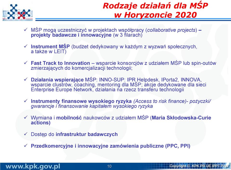 INNO-SUP: IPR Helpdesk, IPorta2, INNOVA, wsparcie clustrów, coaching, mentoring dla MŚP; akcje dedykowane dla sieci Enterprise Europe Network, działania na rzecz transferu technologii Instrumenty