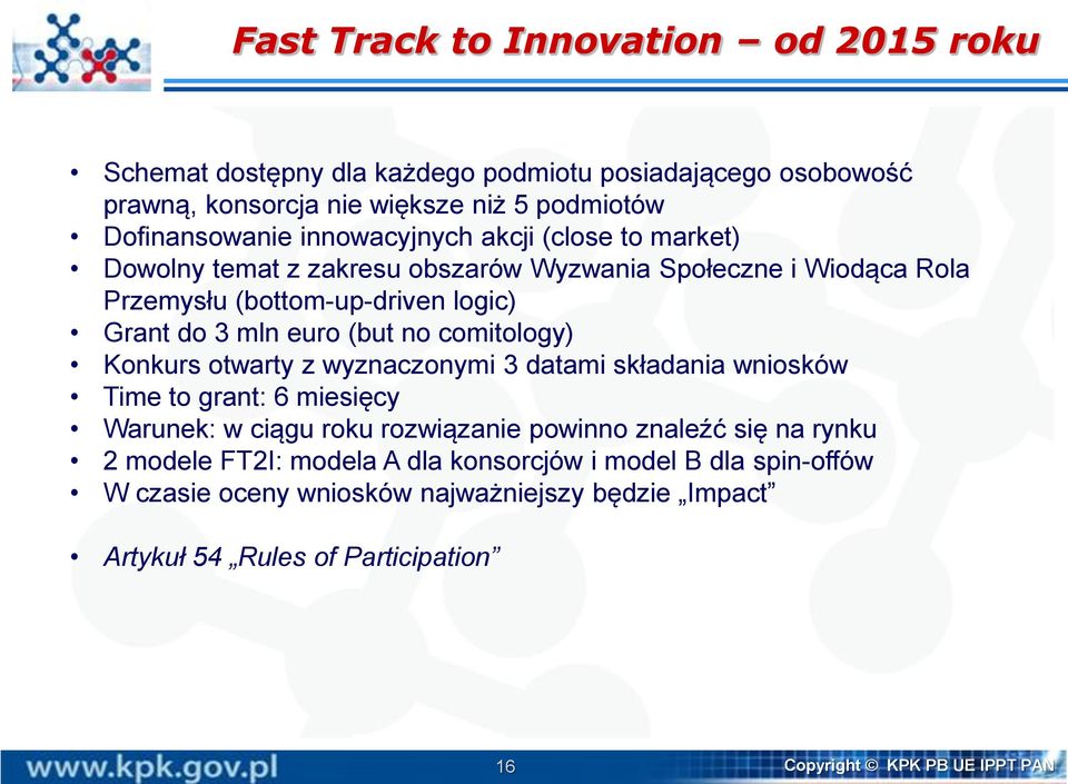 comitology) Konkurs otwarty z wyznaczonymi 3 datami składania wniosków Time to grant: 6 miesięcy Warunek: w ciągu roku rozwiązanie powinno znaleźć się na rynku 2