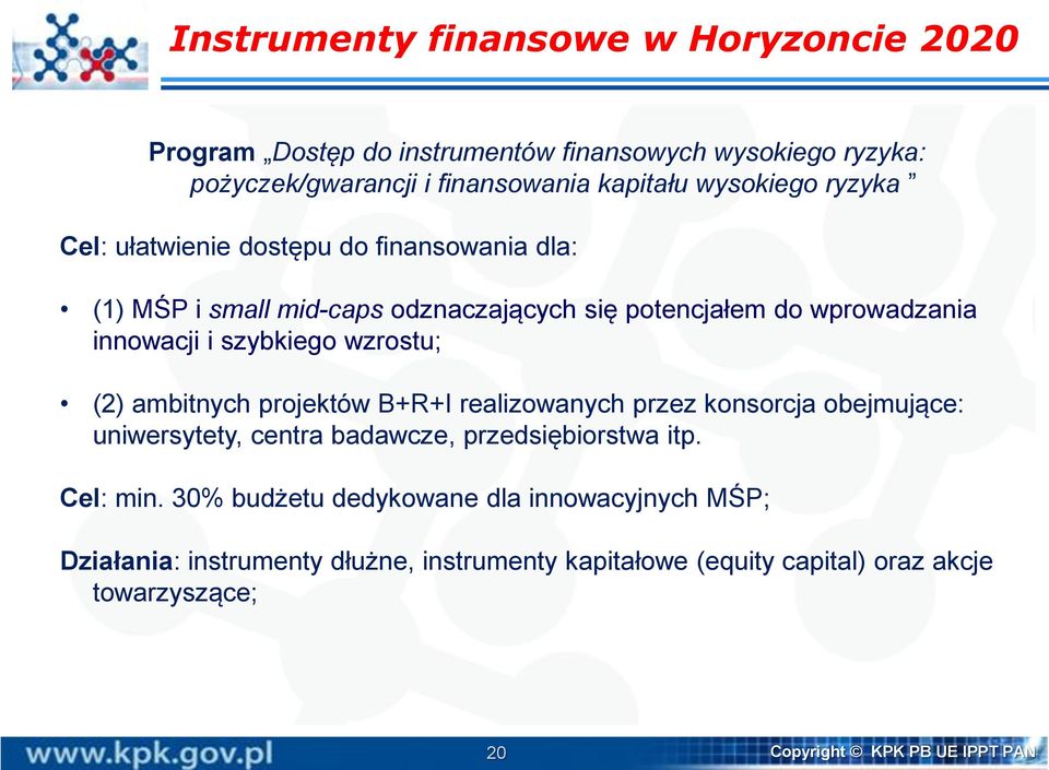 (2) ambitnych projektów B+R+I realizowanych przez konsorcja obejmujące: uniwersytety, centra badawcze, przedsiębiorstwa itp. Cel: min.