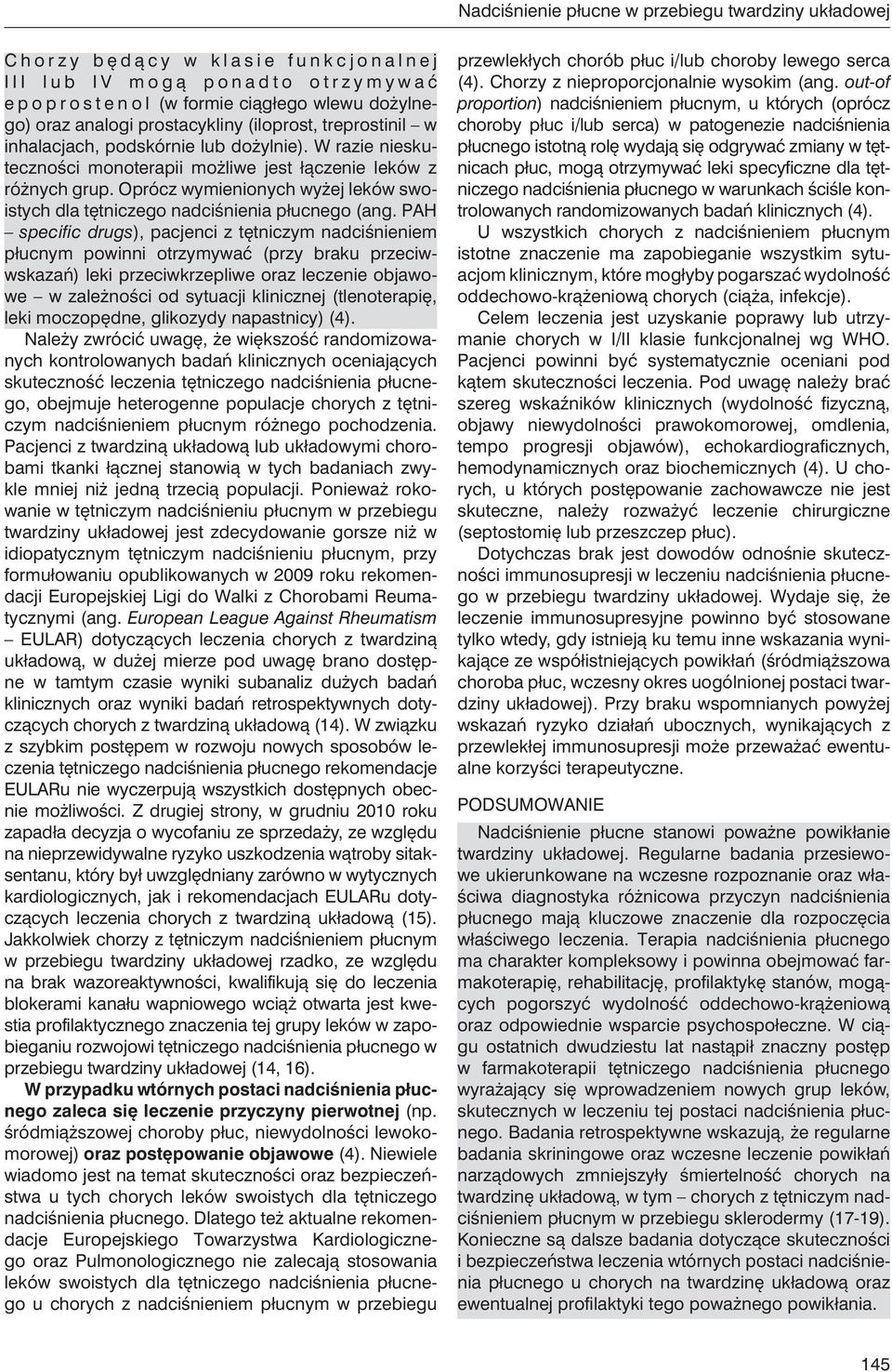 W razie nieskuteczności monoterapii możliwe jest łączenie leków z różnych grup. Oprócz wymienionych wyżej leków swoistych dla tętniczego nadciśnienia płucnego (ang.
