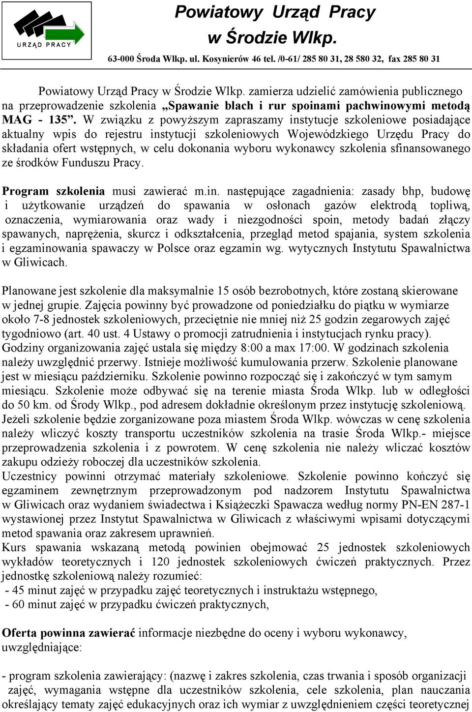 W związku z powyższym zapraszamy instytucje szkoleniowe posiadające aktualny wpis do rejestru instytucji szkoleniowych Wojewódzkiego Urzędu Pracy do składania ofert wstępnych, w celu dokonania wyboru