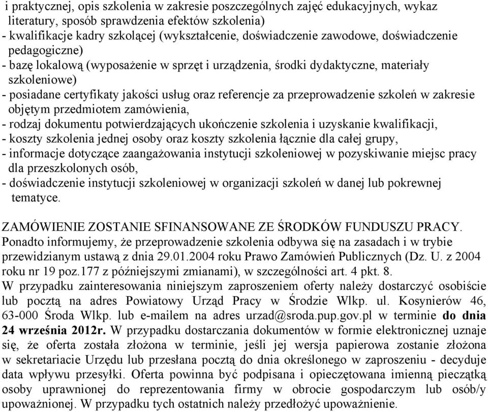 przeprowadzenie szkoleń w zakresie objętym przedmiotem zamówienia, - rodzaj dokumentu potwierdzających ukończenie szkolenia i uzyskanie kwalifikacji, - koszty szkolenia jednej osoby oraz koszty