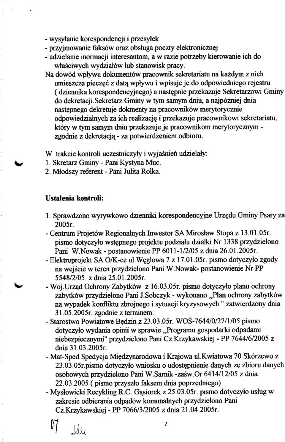 wplywu i wpisuje je do odpowiedniego rejestru ( dziennika korespondencyjnego) a nastepnie przekazuje Sekretarzowi Gminy do dekretacji.