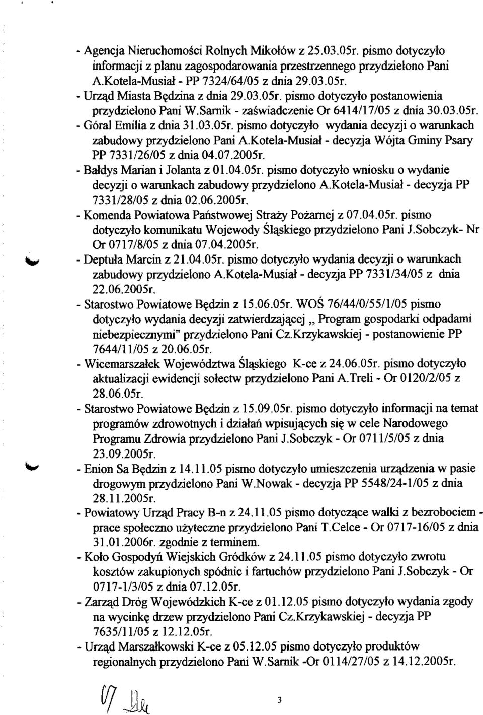 Kotela-Musial - decyzja Wojta Gminy Psary PP 7331/26/05 z dnia 04.07.2005r. Baldys Marian i Jolanta z 01.04.05r. pismo dotyczyto wniosku o wydanie decyzji o warunkach zabudowy przydzielono A.